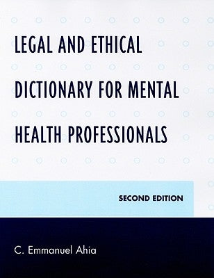 Legal and Ethical Dictionary for Mental Health Professionals by Ahia, C. Emmanuel