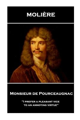 Moliere - Monsieur de Pourceaugnac: 'I prefer a pleasant vice to an annoying virtue'' by Wall, Charles Heron