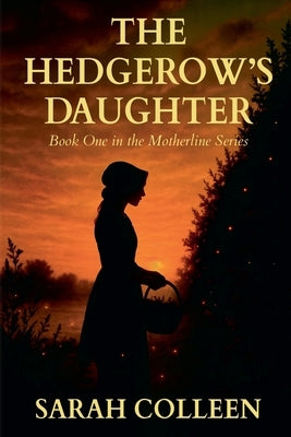 The Hedgerow's Daughter by Colleen, Sarah