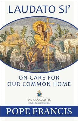 Laudato Si: On Care for Our Common Home by Pope Francis