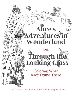 Alice's Adventures in Wonderland and Through the Looking Glass: Coloring What Alice Found There by Caroll, Lewis