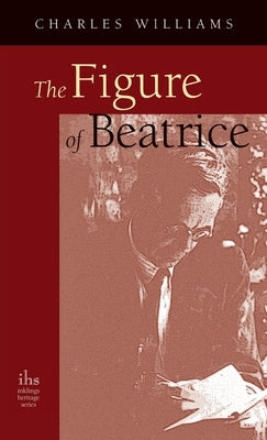 Figure of Beatrice: A Study in Dante by Williams, Charles