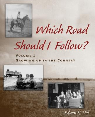 Which Road Should I Follow? Volume I: Growing up in the Country by Hill, Edwin K.