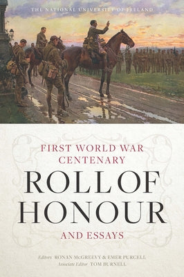 The National University of Ireland First World War Centenary Roll of Honour and Essays by McGreevy, Ronan