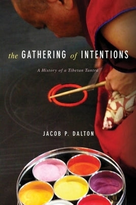 The Gathering of Intentions: A History of a Tibetan Tantra by 