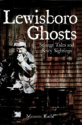 Lewisboro Ghosts:: Strange Tales and Scary Sightings by Koehl, Maureen