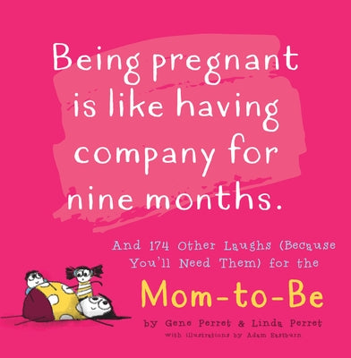 Being Pregnant Is Like Having Company for Nine Months: And 174 Other Laughs (Because You'll Need Them) for the Mom to Be by Perret, Linda