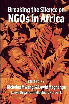 Breaking the Silence on NGOs in Africa by Maghanga, Lewis