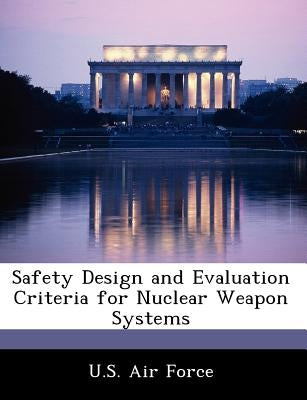 Safety Design and Evaluation Criteria for Nuclear Weapon Systems by U. S. Air Force