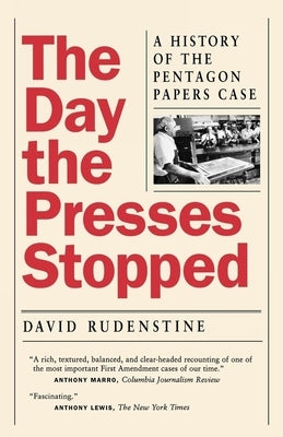 The Day the Presses Stopped: A History of the Pentagon Papers Case by Rudenstine, David