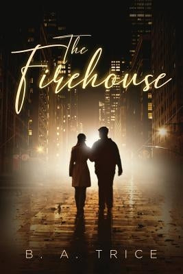 The Firehouse by Trice, B. a.