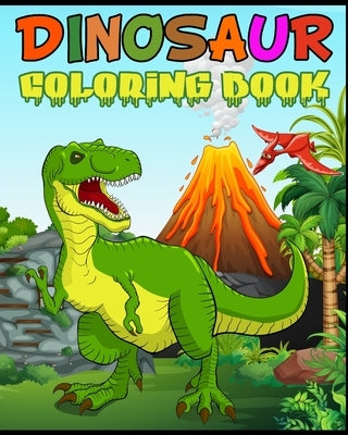 Dinosaur Coloring Book: Fantastic Dinosaur Coloring Book for Boys, Girls, Toddlers, Preschoolers, Kids 3-8, 6-8 Kids & Toddlers, Children's Ac by Publication, Max