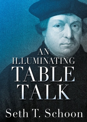 An Illuminating Table Talk by Schoon, Seth T.