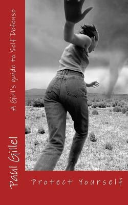 A girls guide to Self Defense: Easy self defense techniques to prevent Sexual assault by Gillel, Paul