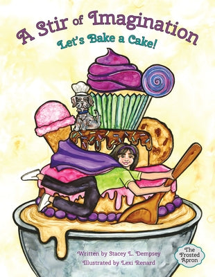 A Stir of Imagination: Let's Bake a Cake by Dempsey, Stacey
