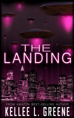 The Landing - An Alien Invasion Novel by Greene, Kellee L.