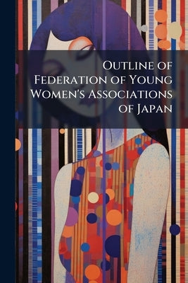 Outline of Federation of Young Women's Associations of Japan by Anonymous