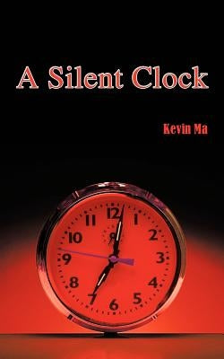 A Silent Clock by Ma, Kevin