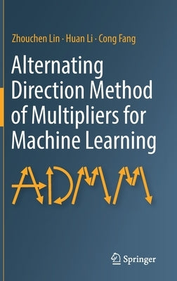 Alternating Direction Method of Multipliers for Machine Learning by Lin, Zhouchen
