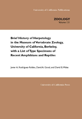 Brief History of Herpetology in the Museum of Vertebrate Zoology, University of California, Berkeley, with a List of Type Specimens of Recent Amphibia by Rodriguez-Robles, Javier A.