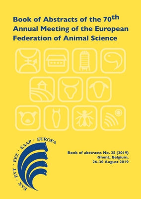 Book of Abstracts of the 70th Annual Meeting of the European Federation of Animal Science: Ghent, Belgium, 26-30 August 2019 by Scientific Committee