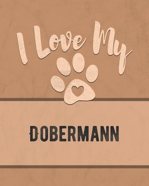 I Love My Dobermann: Keep Track of Your Dog's Life, Vet, Health, Medical, Vaccinations and More for the Pet You Love by Dogs, Mike