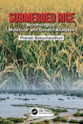 Submerged Rice: Morphological, Molecular and Genetic Analyses by Basuchaudhuri, Pranab