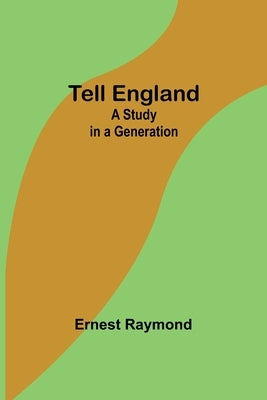 Tell England: A Study in a Generation by Raymond, Ernest