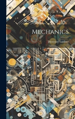 Mechanics by Lardner, Dionysius