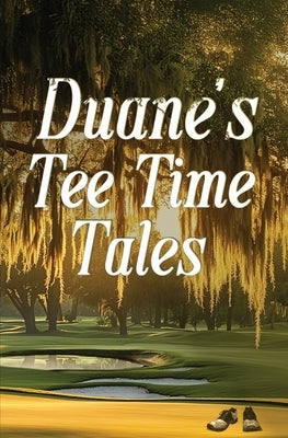 Duane's Tee Time Tales: A Historic Fairway Adventure by Williams, Duane