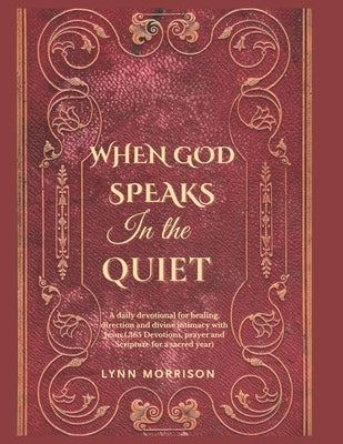 When God Speaks In The Quiet: A Daily Devotional For Healing, Direction And Divine Intimacy With Jesus.( 365 Devotions, Prayer And Scripture For A Sac by Morrison, Lynn