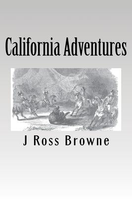 California Adventures by Browne, J. Ross