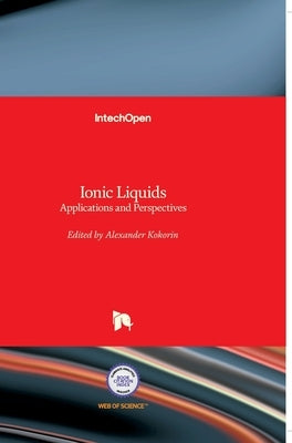 Ionic Liquids: Applications and Perspectives by Kokorin, Alexander