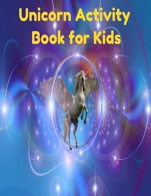 Unicorn Activity Book for Kids: A children's coloring book and activity pages for 4-8 year old kids. For home or travel, it contains ... puzzles and m by Dowson, Lee