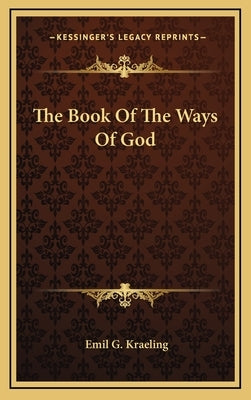 The Book Of The Ways Of God by Kraeling, Emil G.