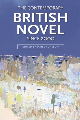 The Contemporary British Novel Since 2000 by Acheson, James