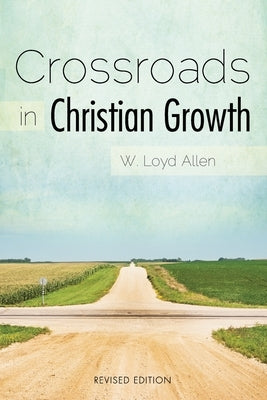 Crossroads in Christian Growth by Allen, W. Loyd
