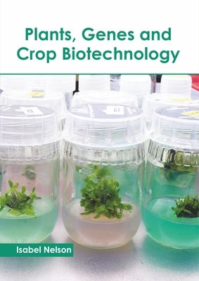 Plants, Genes and Crop Biotechnology by Nelson, Isabel