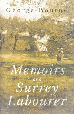 Memoirs of a Surrey Labourer by Bourne, George