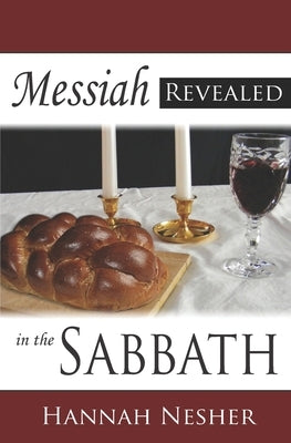 Messiah Revealed in the Sabbath by Nesher, Hannah