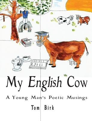 My English Cow, A Young Man's Poetic Musings by Birk, Thomas