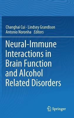 Neural-Immune Interactions in Brain Function and Alcohol Related Disorders by Cui, Changhai