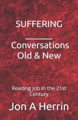 Suffering - Conversations Old & New: Reading Job in the 21st Century by Herrin, Jon A.