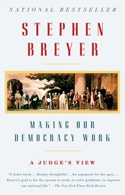 Making Our Democracy Work: A Judge's View by Breyer, Stephen