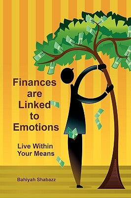 Finances are Linked to Emotions: Live Within Your Means by Shabazz, Bahiyah