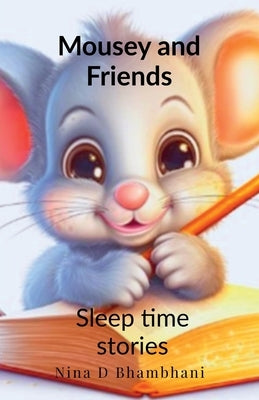 Mousey and Friends - Sleep Time Stories by Nina Deepak Bhambhan