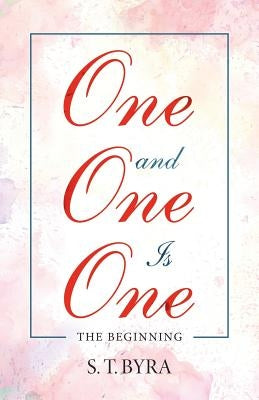One and One Is One: The Beginning by Byra, S. T.