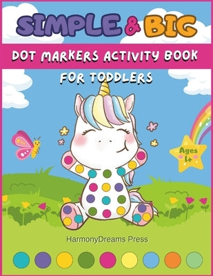 Simple & Big Dot Markers Activity Book for Toddlers: 50 Easy Guided Big Dots for Activities and Learning Preschool and Kindergarten Kids Bright Paint by Press, Harmonydreams
