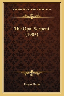 The Opal Serpent (1905) by Hume, Fergus