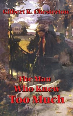 The Man Who Knew Too Much: Mysteries of Power and Knowledge by Chesterton, G. K.